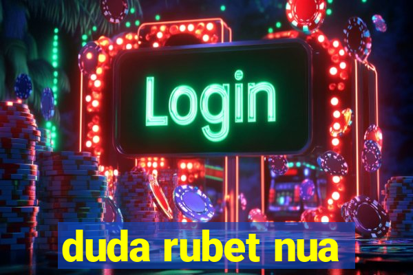 duda rubet nua